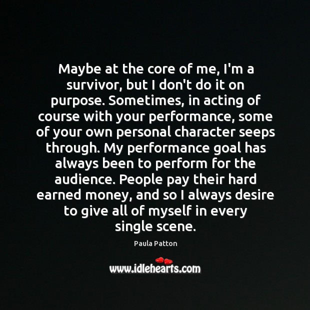 Maybe at the core of me, I’m a survivor, but I don’t Paula Patton Picture Quote