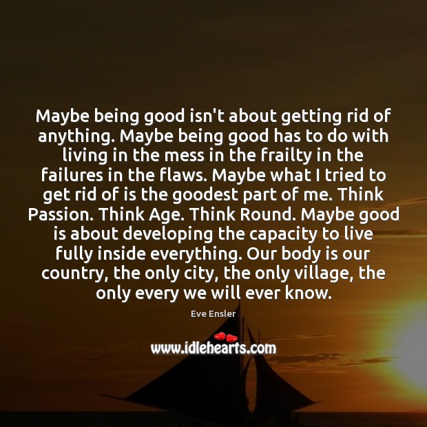 Maybe being good isn’t about getting rid of anything. Maybe being good Image