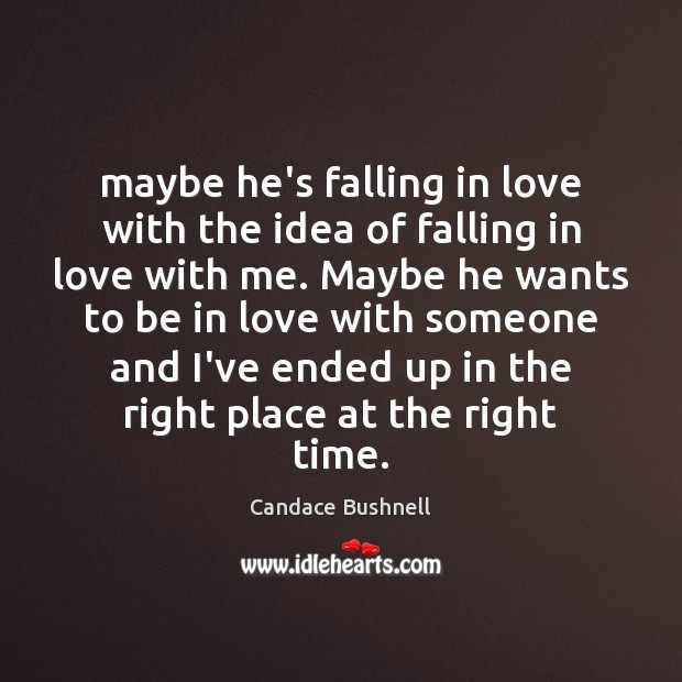 Maybe he’s falling in love with the idea of falling in love Image