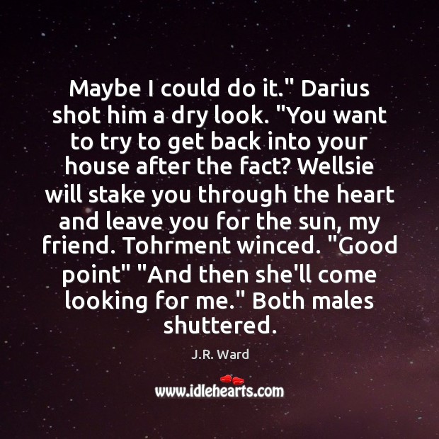 Maybe I could do it.” Darius shot him a dry look. “You Image