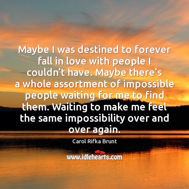 Maybe I was destined to forever fall in love with people I Carol Rifka Brunt Picture Quote