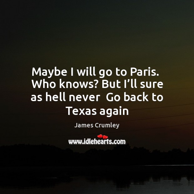 Maybe I will go to Paris.  Who knows? But I’ll sure Image