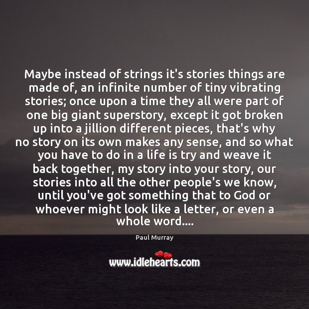 Maybe instead of strings it’s stories things are made of, an infinite Paul Murray Picture Quote