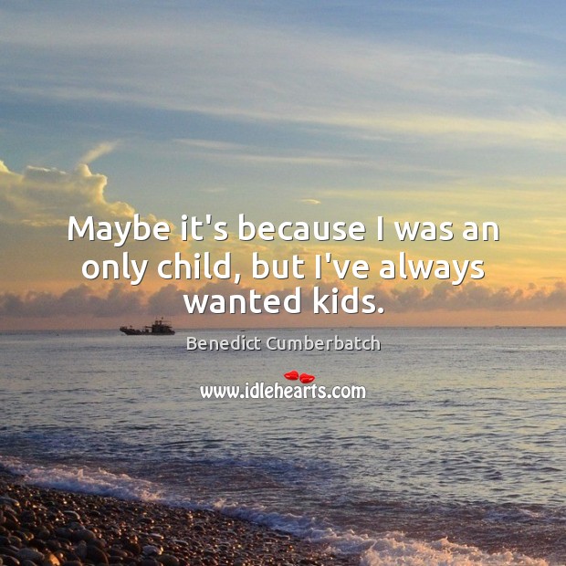 Maybe it’s because I was an only child, but I’ve always wanted kids. Image