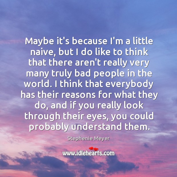 Maybe it’s because I’m a little naive, but I do like to Stephenie Meyer Picture Quote