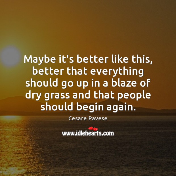 Maybe it’s better like this, better that everything should go up in Cesare Pavese Picture Quote