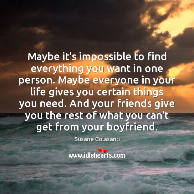 Maybe it’s impossible to find everything you want in one person. Maybe Susane Colasanti Picture Quote