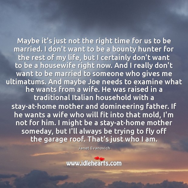 Maybe it’s just not the right time for us to be married. Janet Evanovich Picture Quote