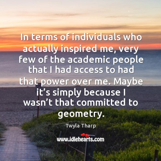 Maybe it’s simply because I wasn’t that committed to geometry. Access Quotes Image