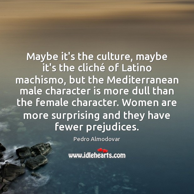 Maybe it’s the culture, maybe it’s the cliché of Latino machismo, but Character Quotes Image