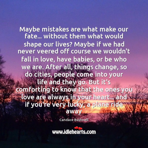 Maybe mistakes are what make our fate… without them what would shape Candace Bushnell Picture Quote
