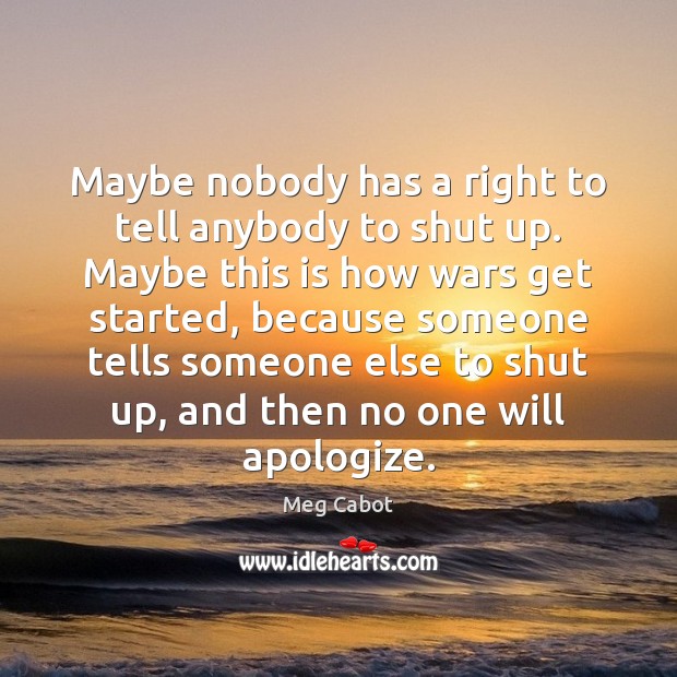 Maybe nobody has a right to tell anybody to shut up. Maybe Image