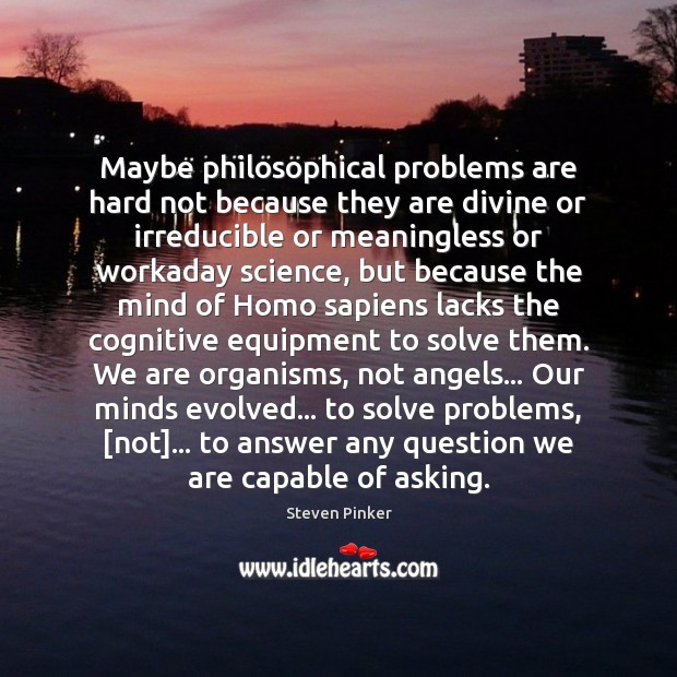 Maybe philosophical problems are hard not because they are divine or irreducible 