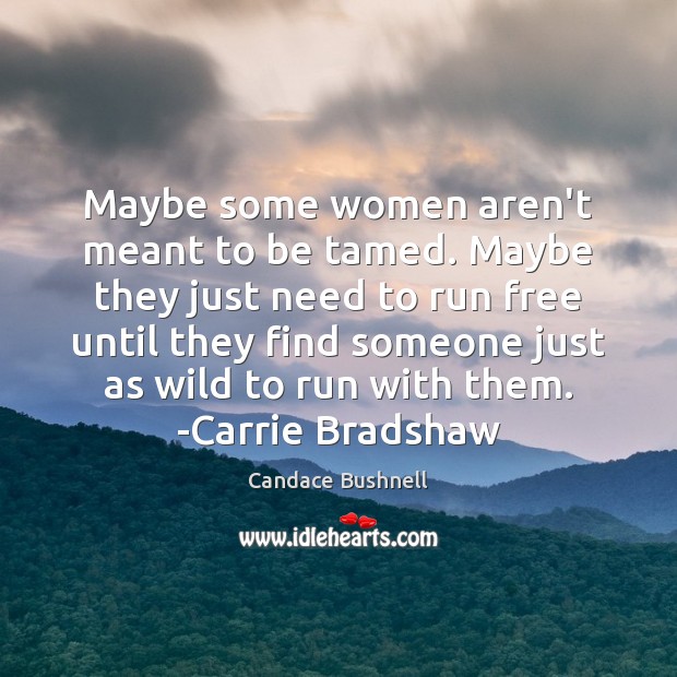 Maybe some women aren’t meant to be tamed. Maybe they just need Candace Bushnell Picture Quote