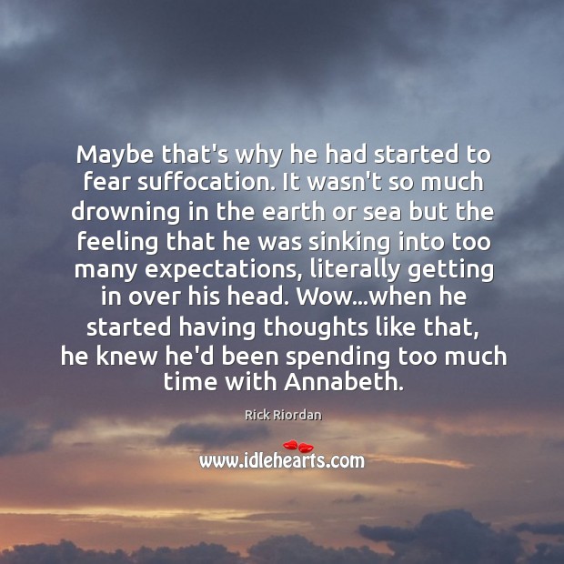 Maybe that’s why he had started to fear suffocation. It wasn’t so Image