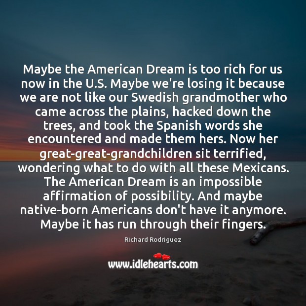 Maybe the American Dream is too rich for us now in the Dream Quotes Image