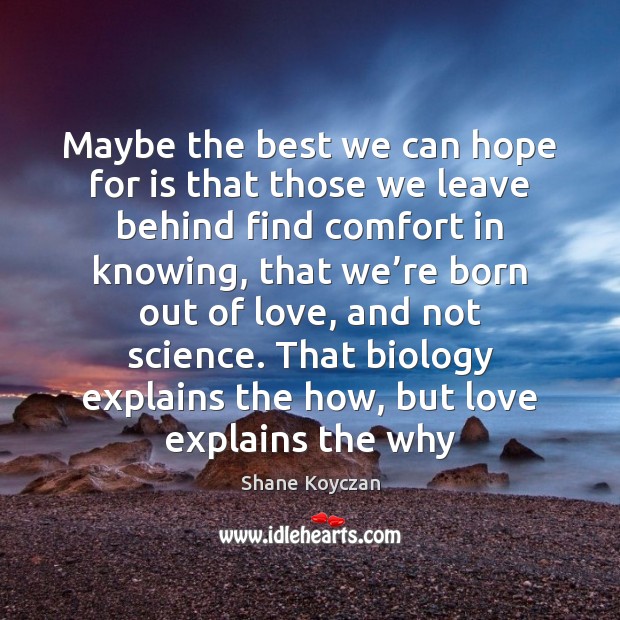 Maybe the best we can hope for is that those we leave Shane Koyczan Picture Quote