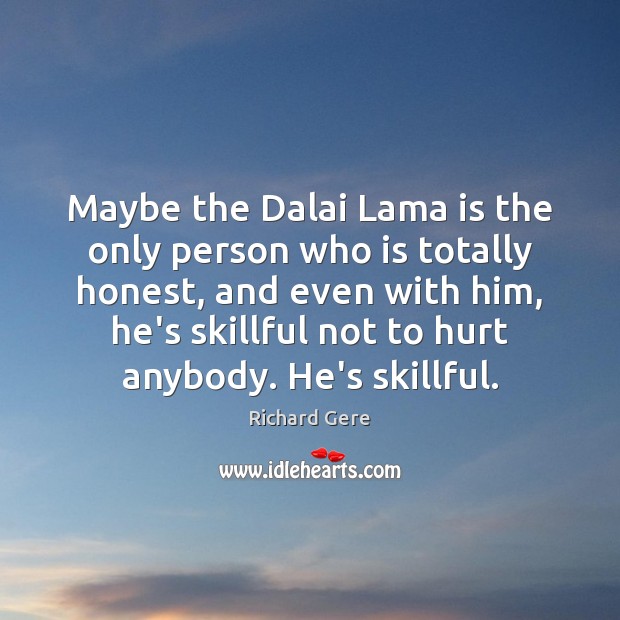 Maybe the Dalai Lama is the only person who is totally honest, 