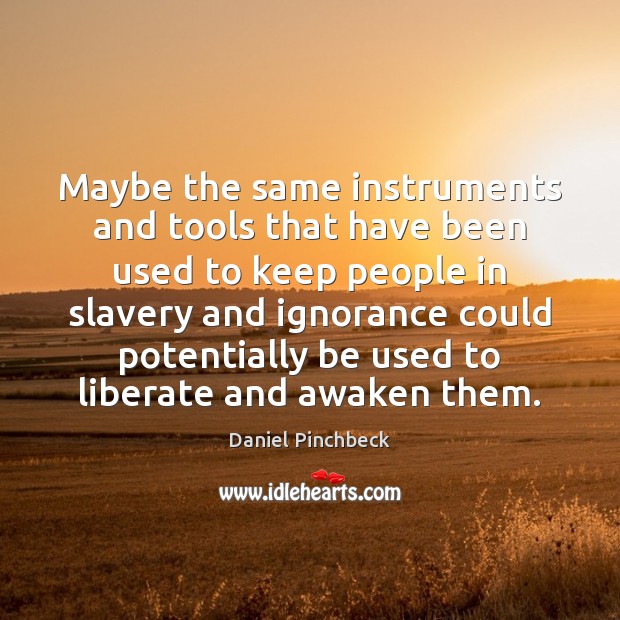 Maybe the same instruments and tools that have been used to keep Liberate Quotes Image