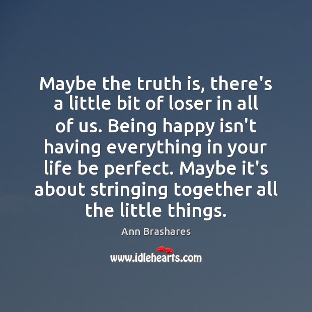 Maybe the truth is, there’s a little bit of loser in all Ann Brashares Picture Quote