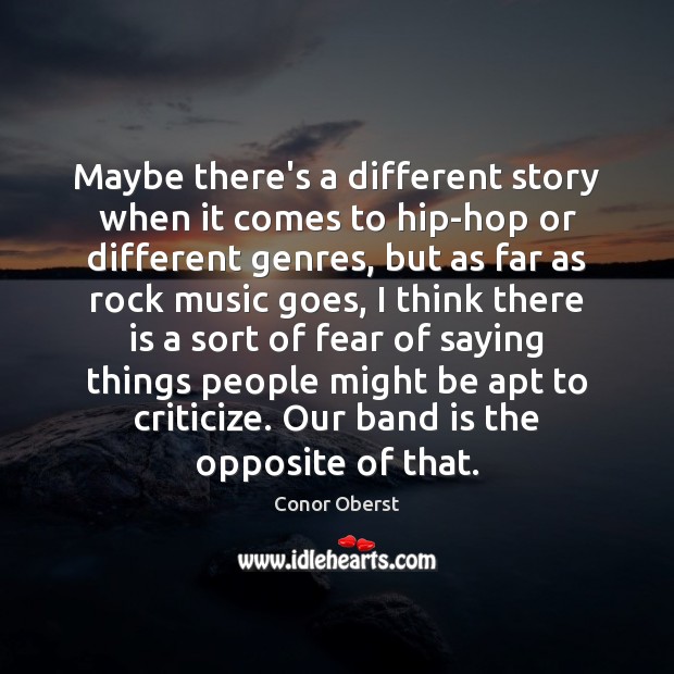 Maybe there’s a different story when it comes to hip-hop or different Conor Oberst Picture Quote
