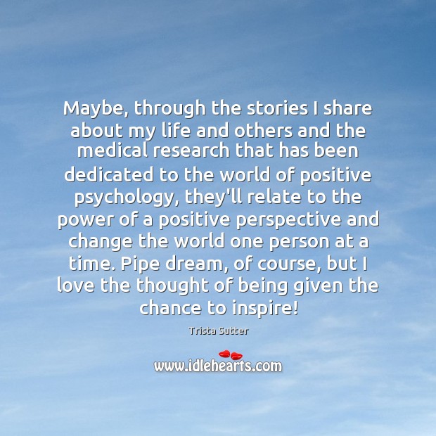 Maybe, through the stories I share about my life and others and Trista Sutter Picture Quote
