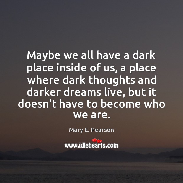 Maybe we all have a dark place inside of us, a place Image