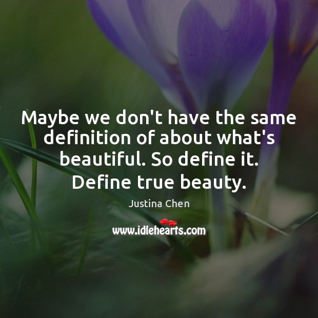 Maybe we don’t have the same definition of about what’s beautiful. So Image
