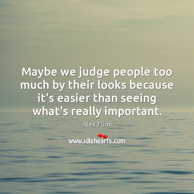 Maybe we judge people too much by their looks because it’s easier Image