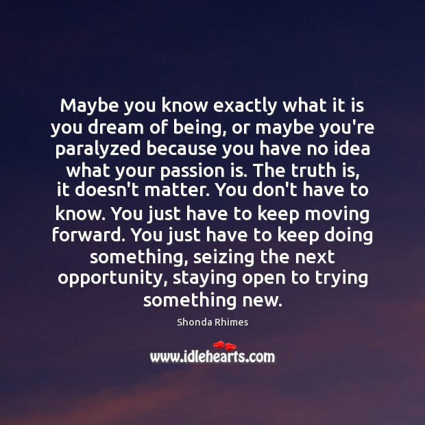 Maybe you know exactly what it is you dream of being, or Shonda Rhimes Picture Quote