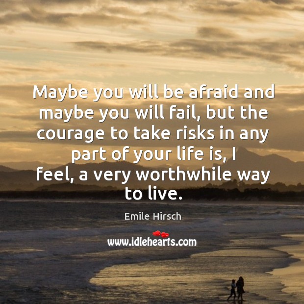 Maybe you will be afraid and maybe you will fail, but the courage to take risks in any part of your life is Afraid Quotes Image