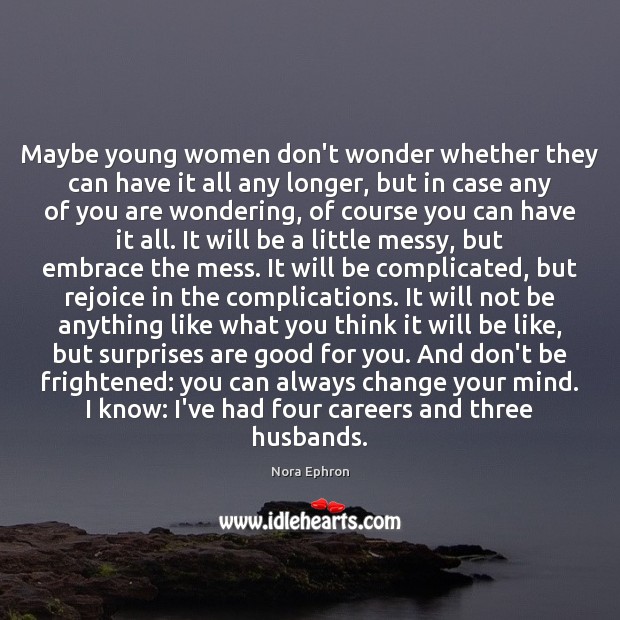 Maybe young women don’t wonder whether they can have it all any Nora Ephron Picture Quote