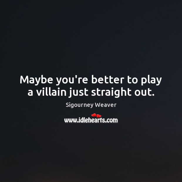 Maybe you’re better to play a villain just straight out. Image