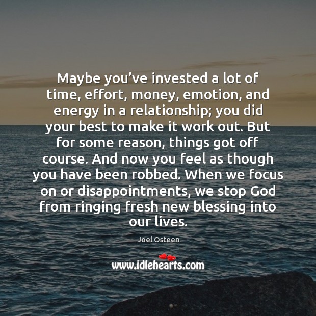Maybe you’ve invested a lot of time, effort, money, emotion, and Joel Osteen Picture Quote