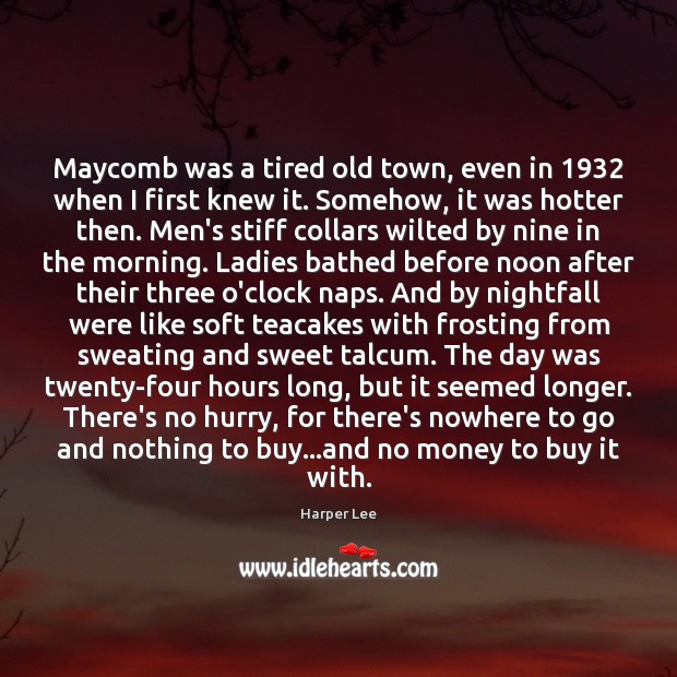 Maycomb was a tired old town, even in 1932 when I first knew Image