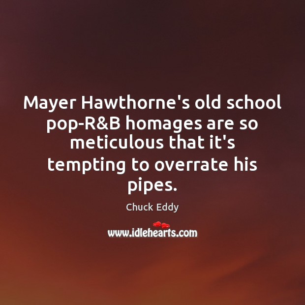 Mayer Hawthorne’s old school pop-R&B homages are so meticulous that it’s Chuck Eddy Picture Quote