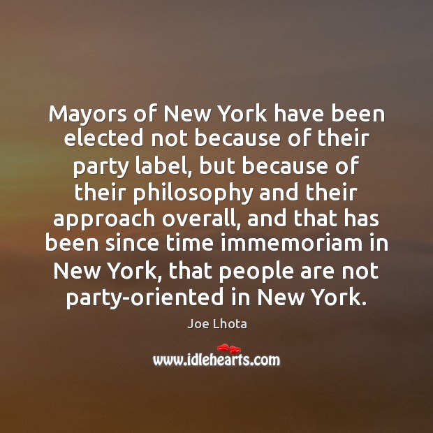 Mayors of New York have been elected not because of their party Joe Lhota Picture Quote