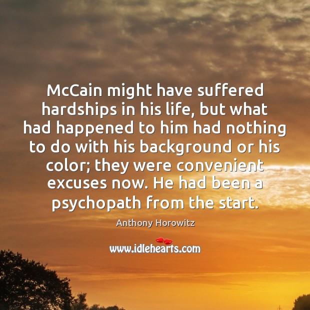McCain might have suffered hardships in his life, but what had happened Anthony Horowitz Picture Quote