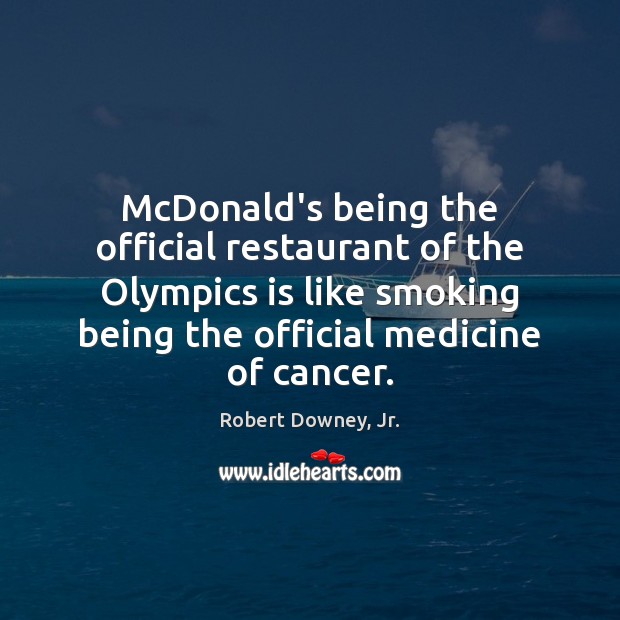 McDonald’s being the official restaurant of the Olympics is like smoking being Image