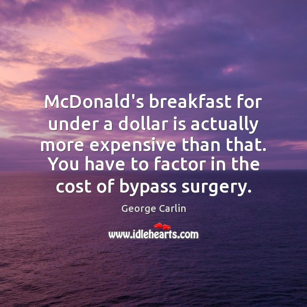McDonald’s breakfast for under a dollar is actually more expensive than that. Image