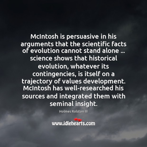 McIntosh is persuasive in his arguments that the scientific facts of evolution Holmes Rolston III Picture Quote