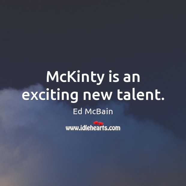 McKinty is an exciting new talent. Ed McBain Picture Quote
