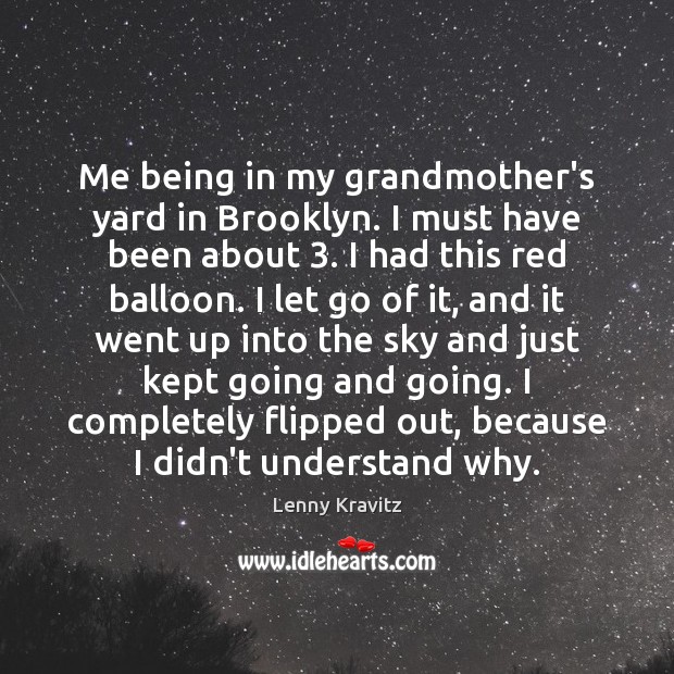 Me being in my grandmother’s yard in Brooklyn. I must have been Let Go Quotes Image