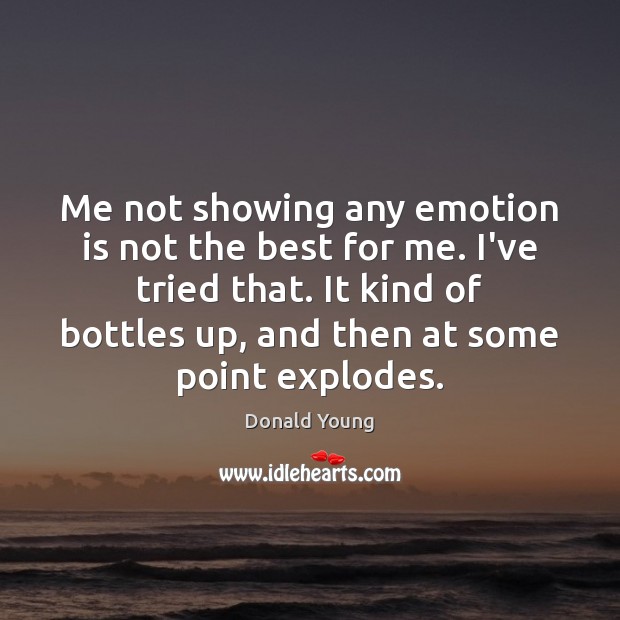 Me not showing any emotion is not the best for me. I’ve Donald Young Picture Quote