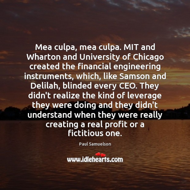 Mea culpa, mea culpa. MIT and Wharton and University of Chicago created Paul Samuelson Picture Quote