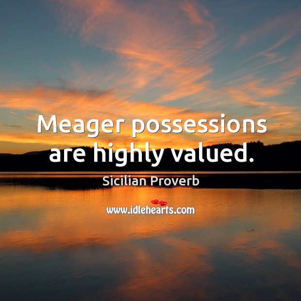 Meager possessions are highly valued. Sicilian Proverbs Image