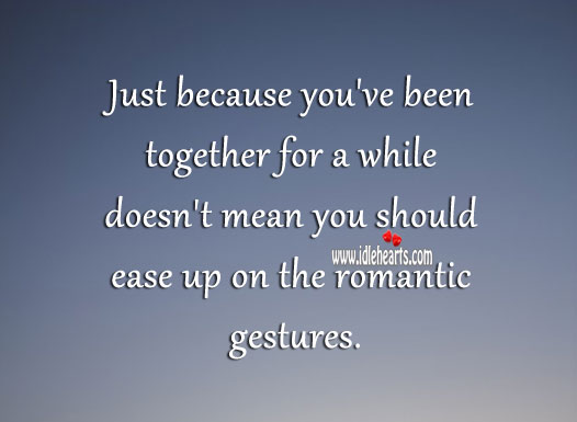 Don’t ease up on the romantic gestures. Relationship Advice Image