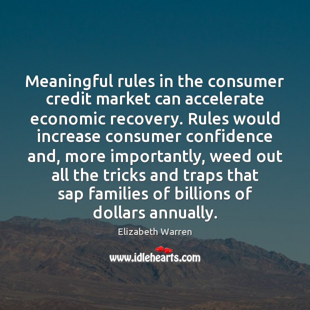 Meaningful rules in the consumer credit market can accelerate economic recovery. Rules Confidence Quotes Image