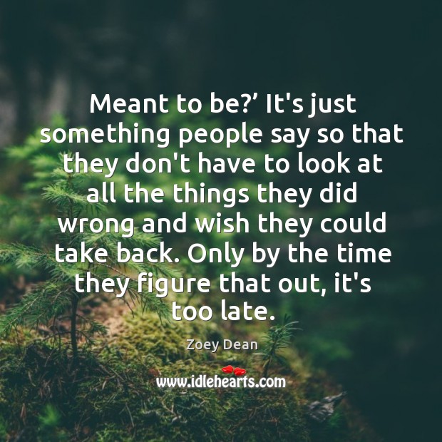 Meant to be?’ It’s just something people say so that they don’t Zoey Dean Picture Quote