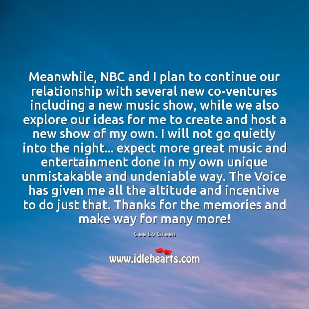 Meanwhile, NBC and I plan to continue our relationship with several new Cee Lo Green Picture Quote